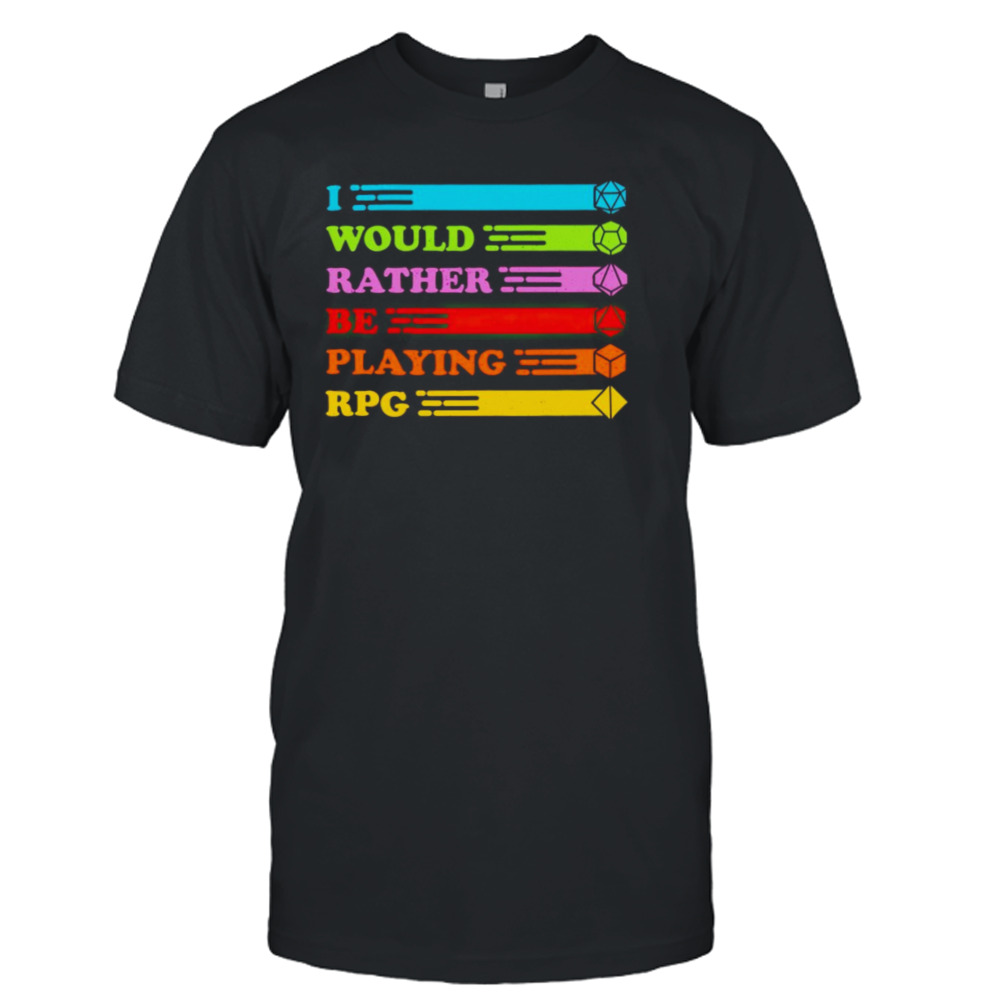 I would rather be playing RPG shirt