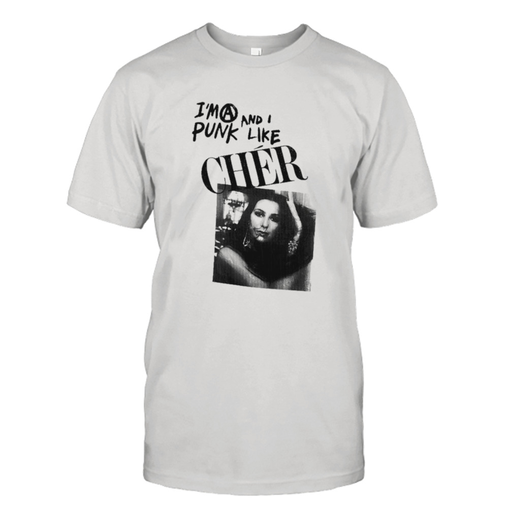 I’m a punk and I like cher shirt