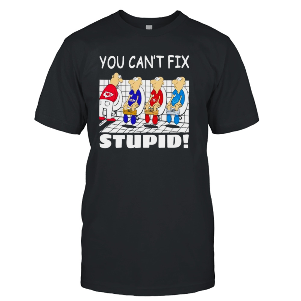 Kansas City Chiefs you can’t fix stupid shirt