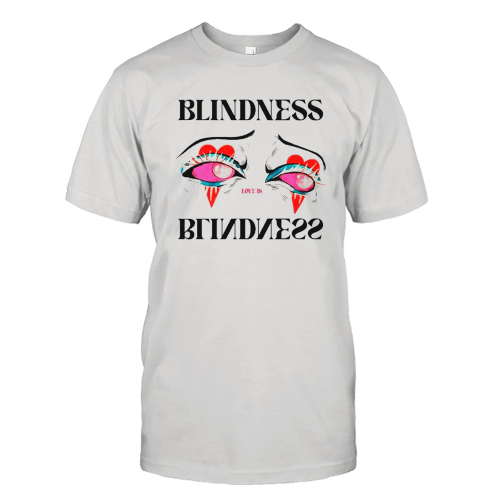 Love is blindness eye shirt