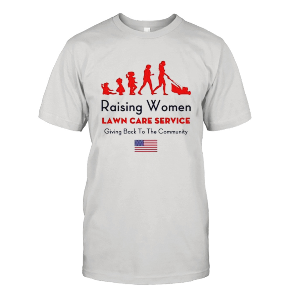 Raising Women lawn care service giving back to the cammunity USA flag shirt