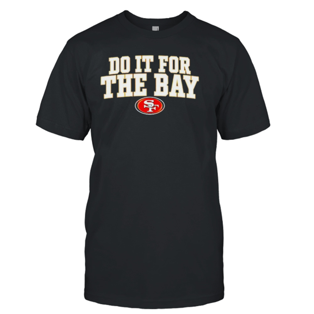 San Francisco do it for the Bay shirt