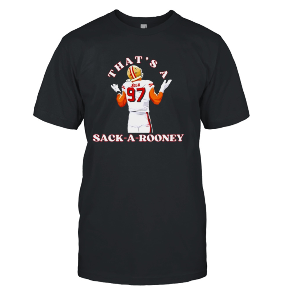 That’s a snack a Rooney Nick Bosa 49ers player shirt