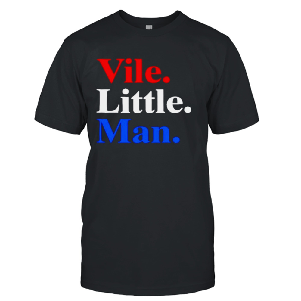 Vile little man shirt