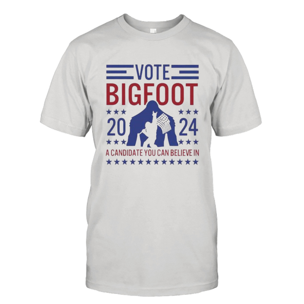 Vote Bigfoot 2024 A Candidate You Can Believe In Shirt