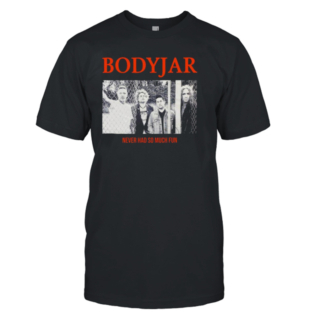 Bodyjar Never So Much Fun T-shirt