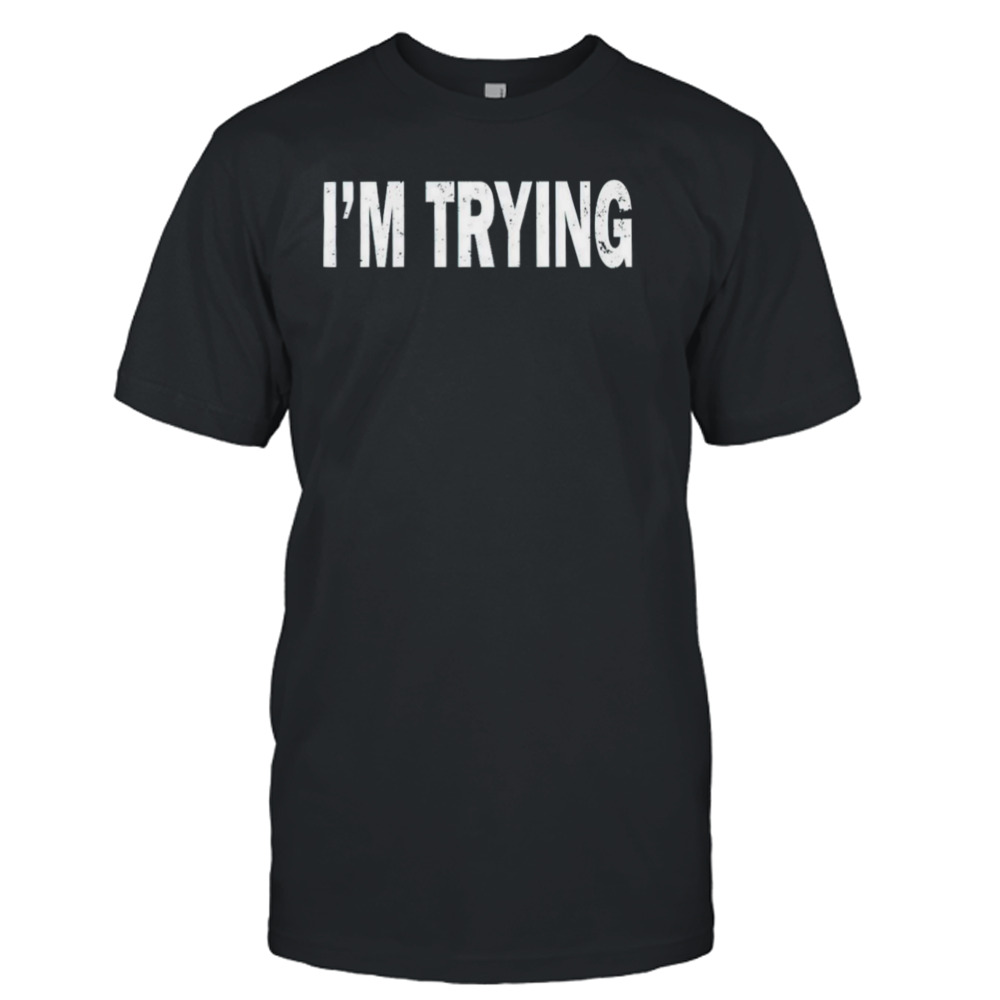 Eudy I’m trying shirt