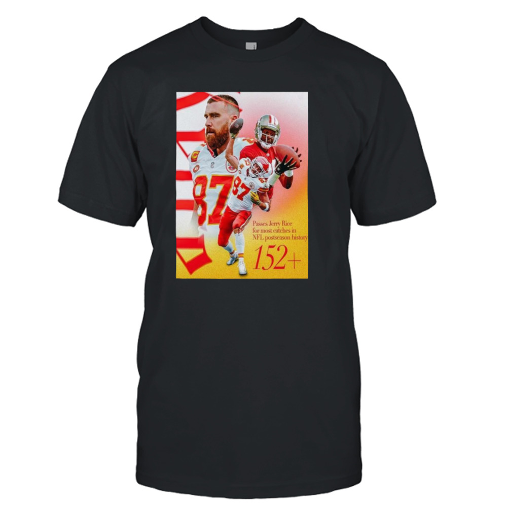 Kansas City Chiefs Travis Kelce Passes Jerry Rice For The Most Catches In NFL Postseason History T-Shirt