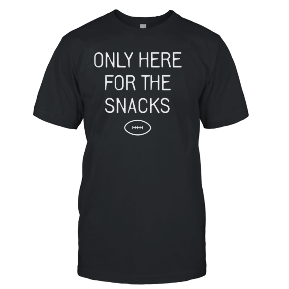 Only here for the snacks shirt