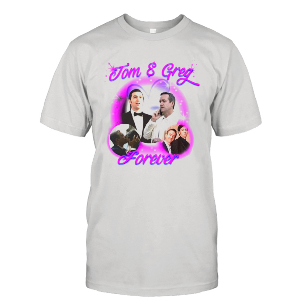 Tom and Greg forever shirt