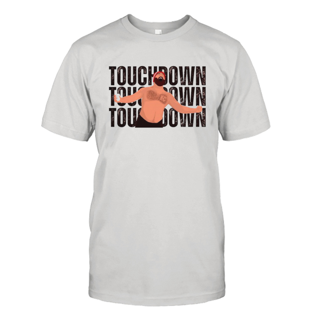 Travis Kelce touchdown touchdown touchdown shirt