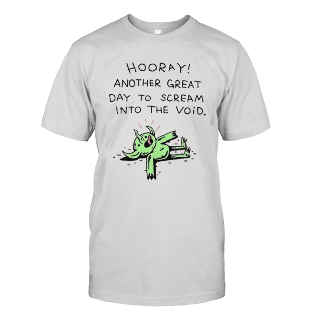 Wizard Of Barge Hooray Another Great Day To Scream Into The Void T-shirts