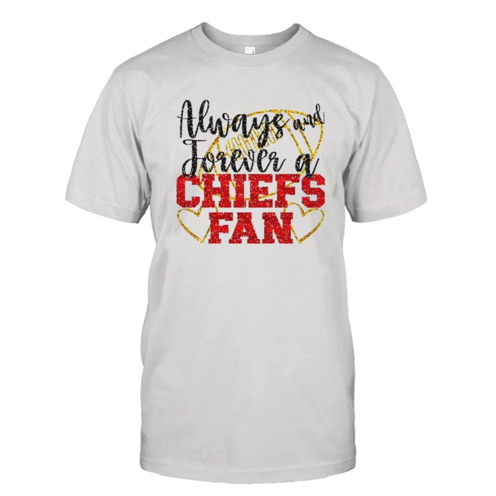 Always and forever a Chiefs fan Kansas City football shirt