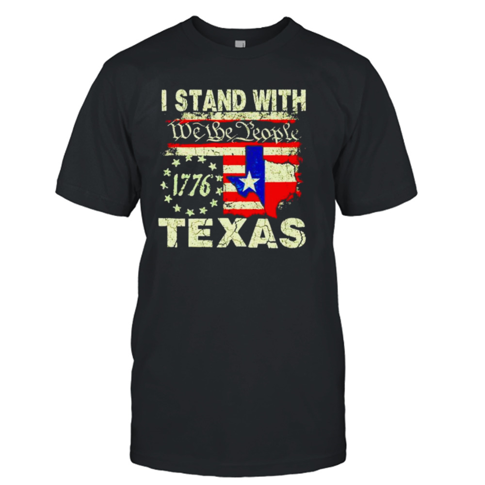 I stand with Texas we the people shirt