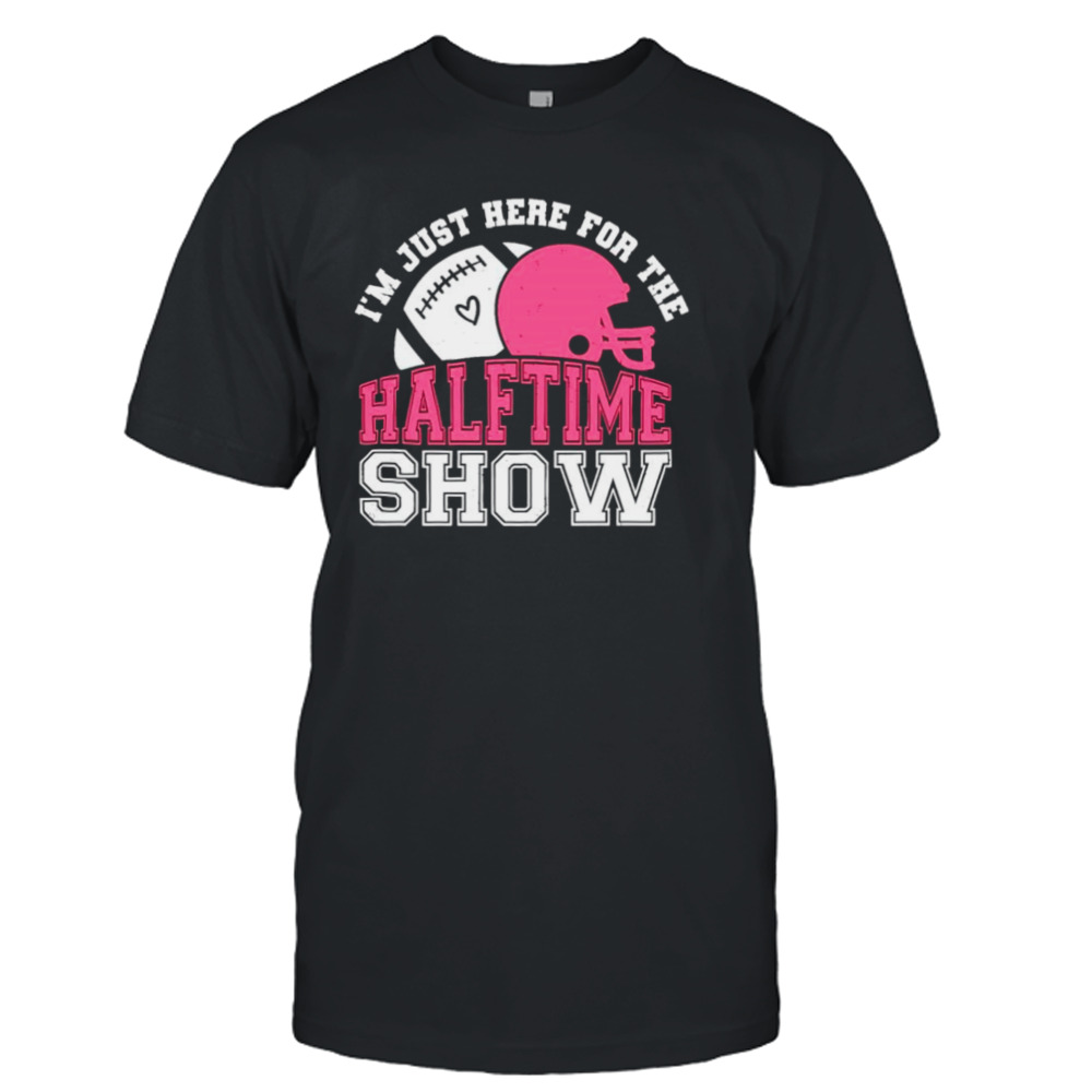 I’m just here for the halftime show football shirt
