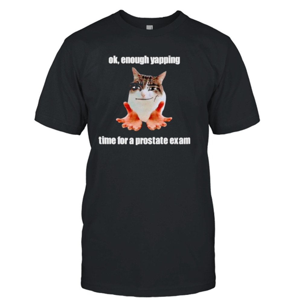 Ok enough yapping time for a prostate exam meme shirt