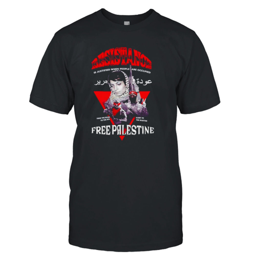 Resistance is a justified when people are occupied free palestine shirt