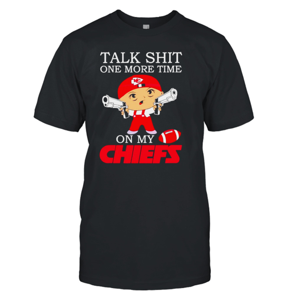 Talk shit one more time on my Chiefs shirt