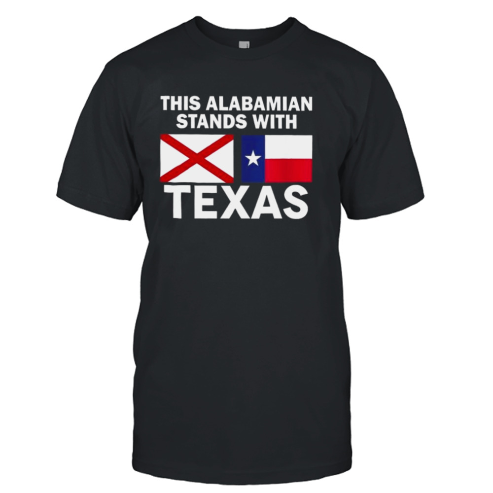 This Alabamian Stands With Texas Shirt