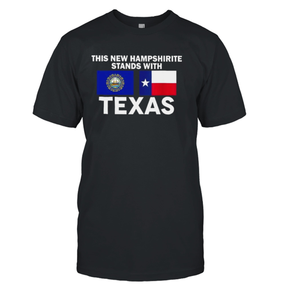 This New Hampshirite Stands With Texas Shirt
