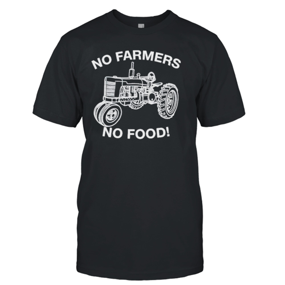 Tractor no farmers no food shirt