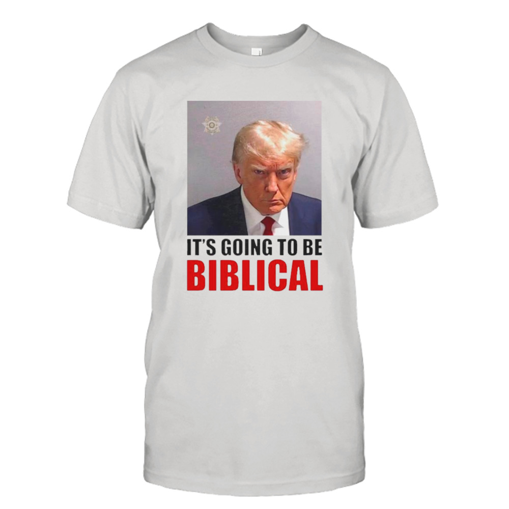 Donald Trump mugshot it’s going to be biblical shirt