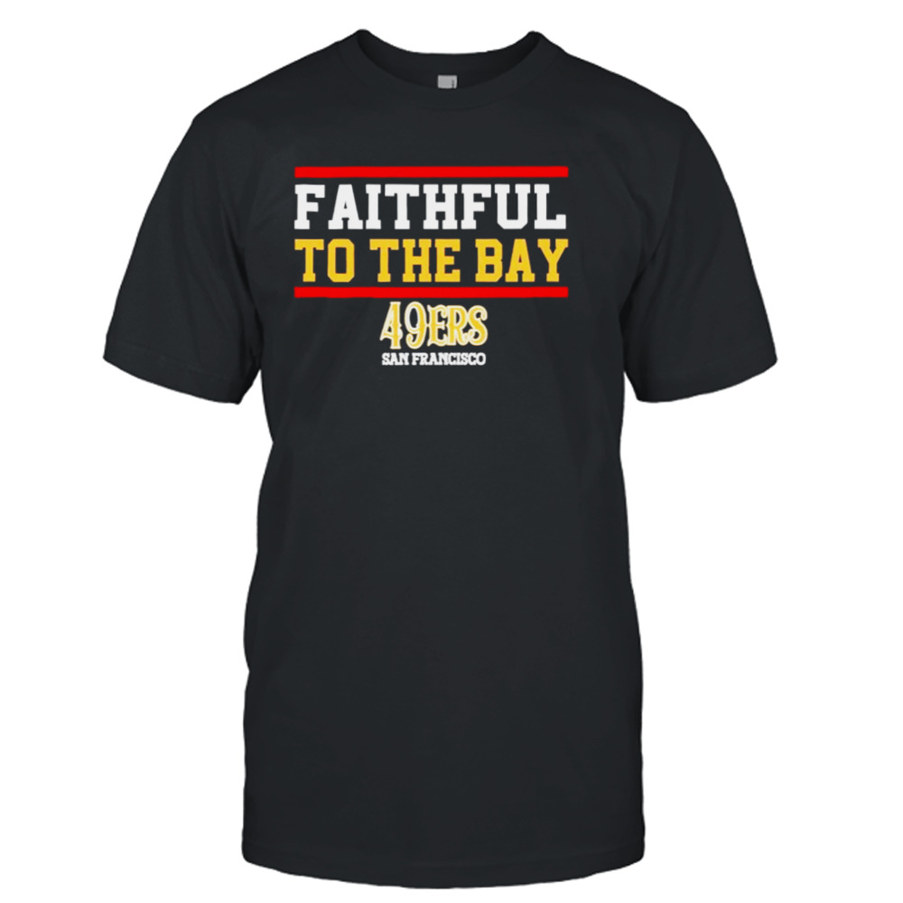 Faithful to the Bay San Francisco 49ers T-shirt