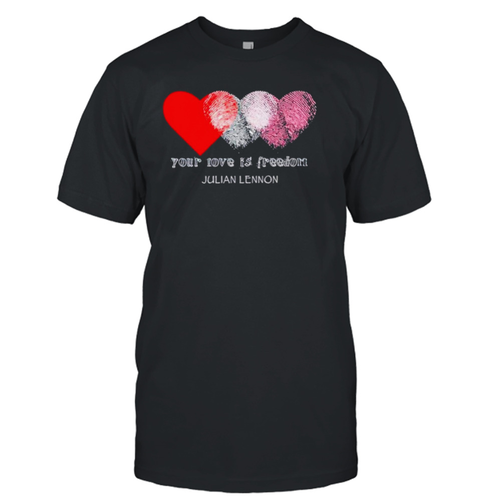 Heart your love is freedom shirt