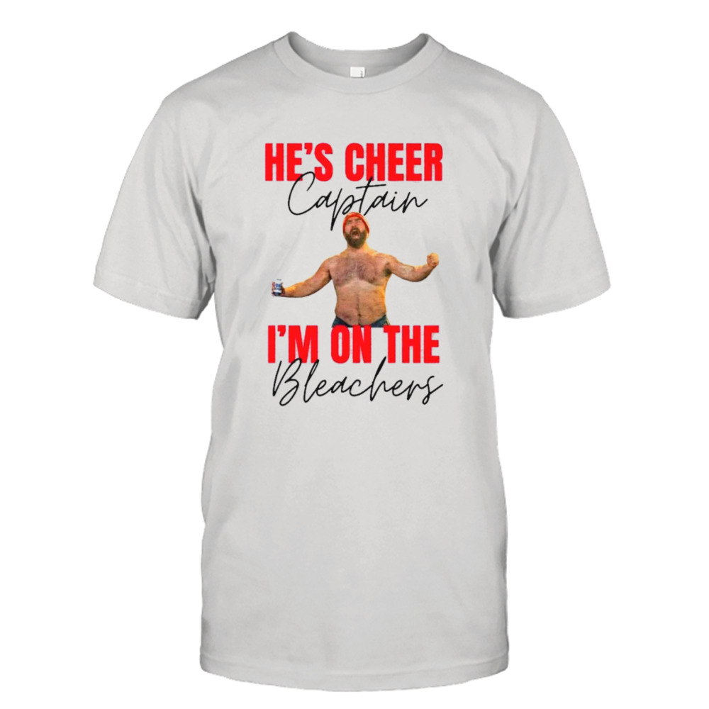 Jason Kelce He’s cheer captain and I’m on the bleachers shirt