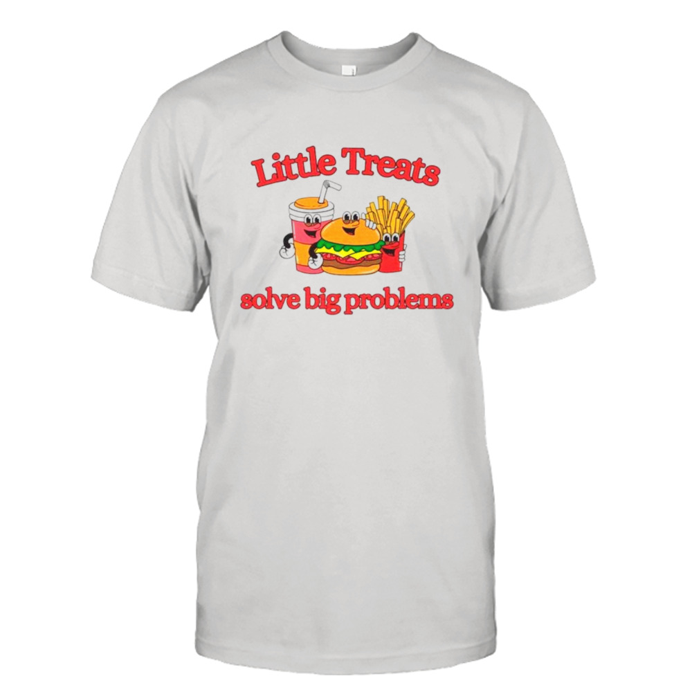 Little treats solve big problems shirt