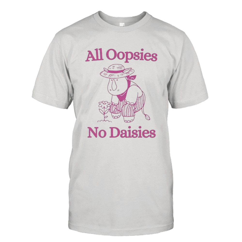 Rhinoceros all oopsies no daisies shirt