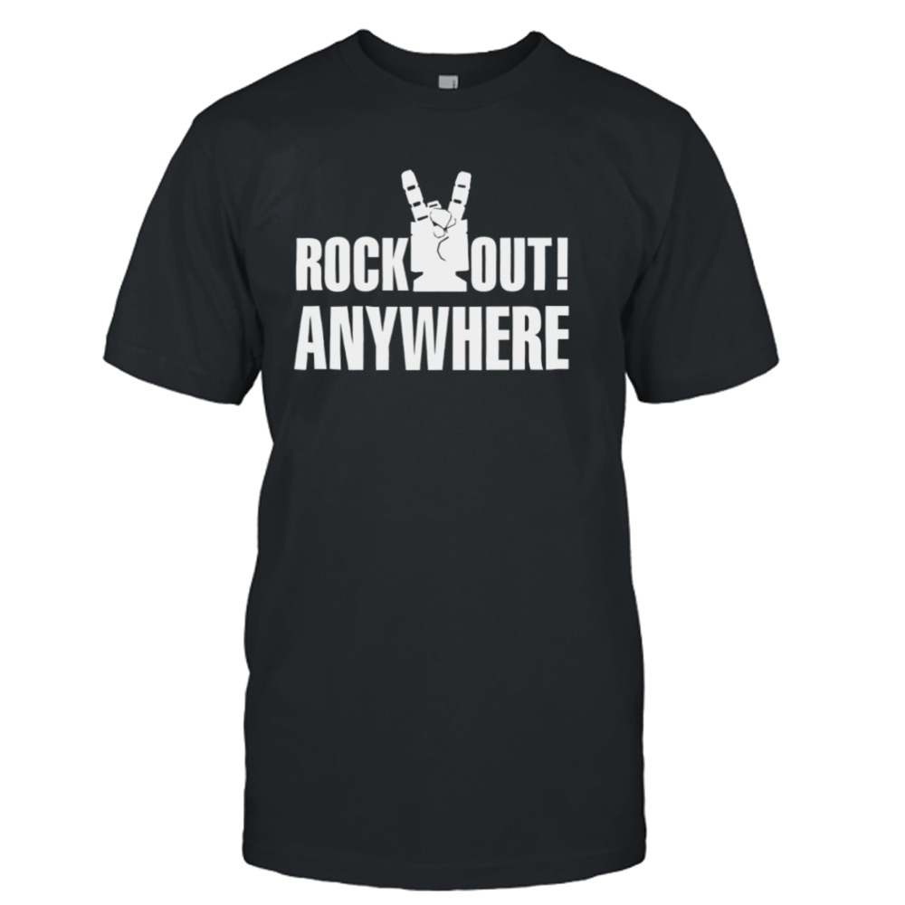 Rock out anywhere shirt