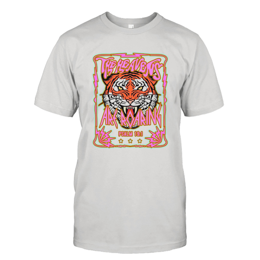 Tiger the heavens are roaring PSALM 19 1 shirt