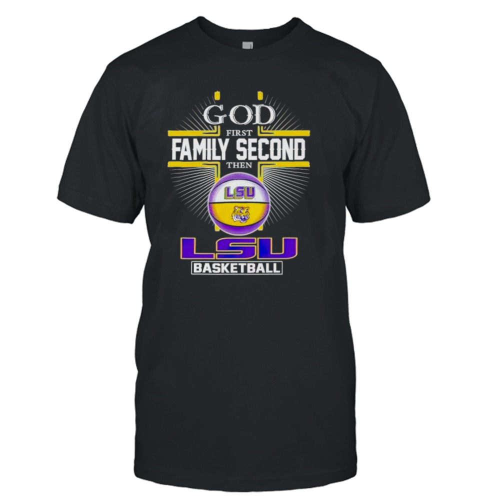 2024 God first family second then LSU basketball shirt