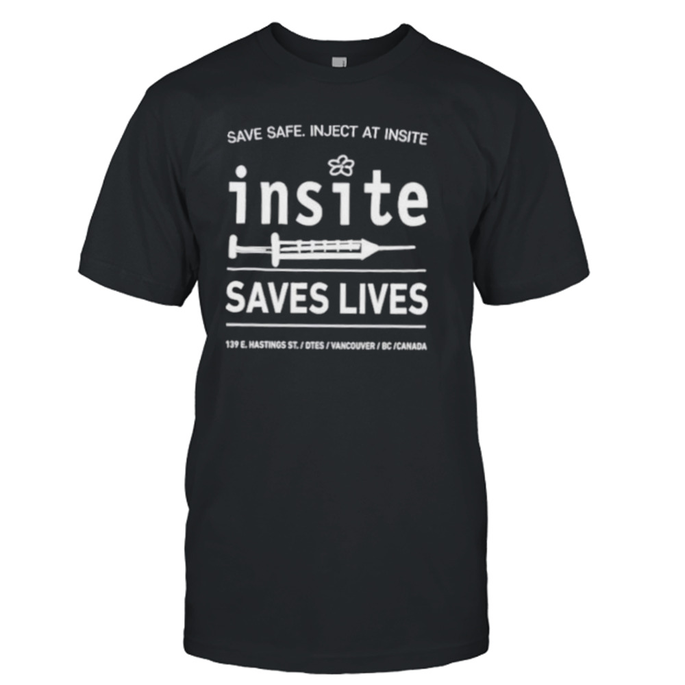 Be Safe Inject At Insite Insite Saves Lives Shirt