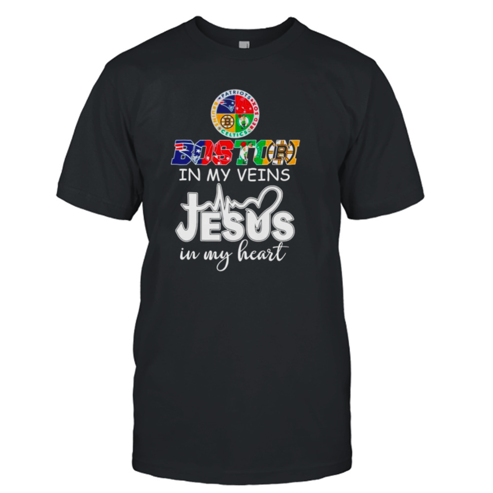 Boston Sports teams in my veins Jesus in my heart shirt