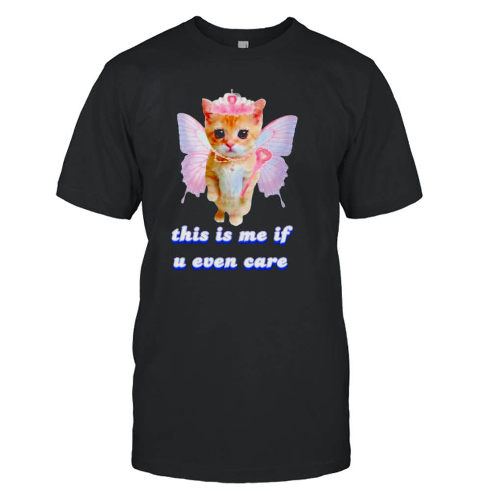 Cat butterfly this is me if u even care shirt