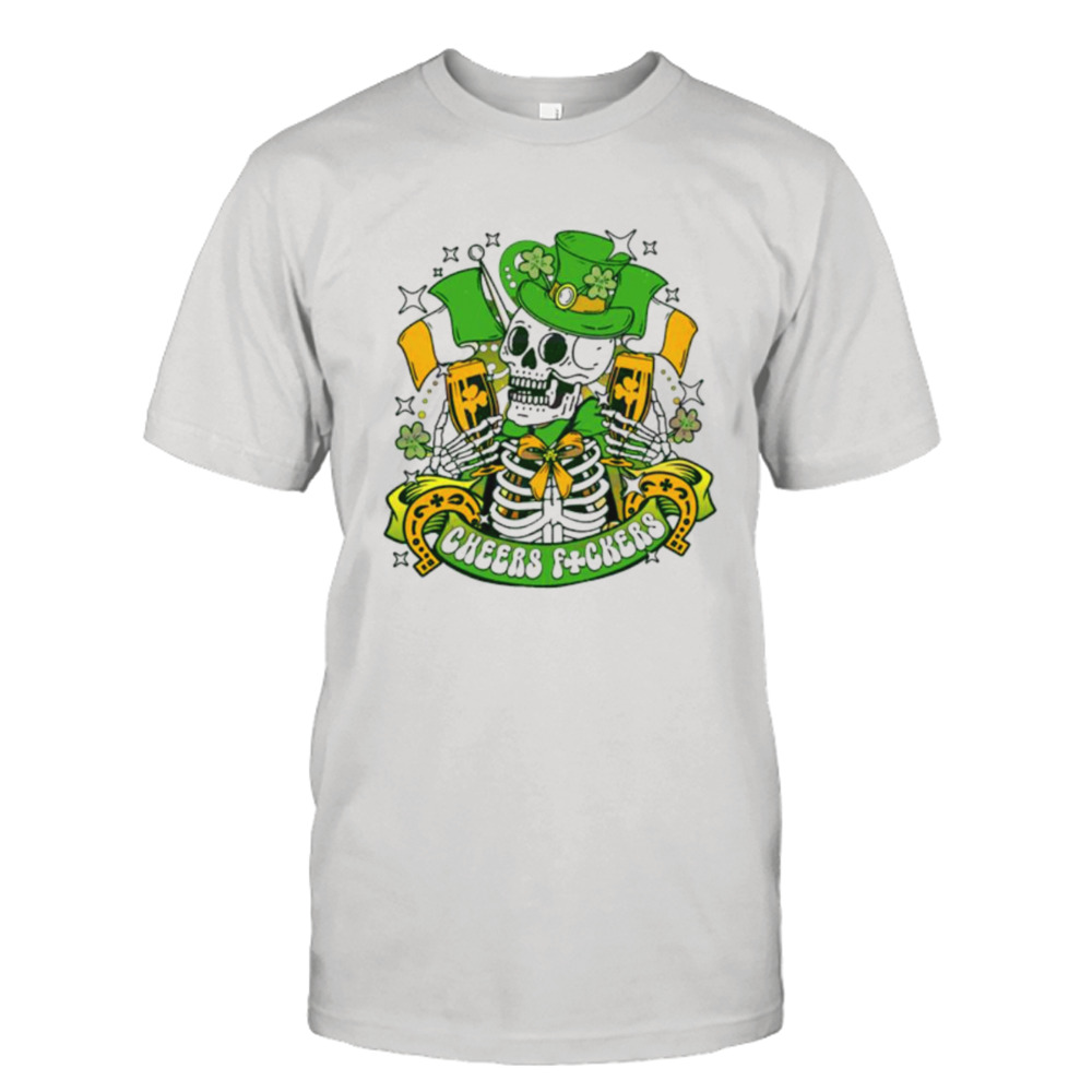 Cheers Fuckers Skeleton St Patricks shirt