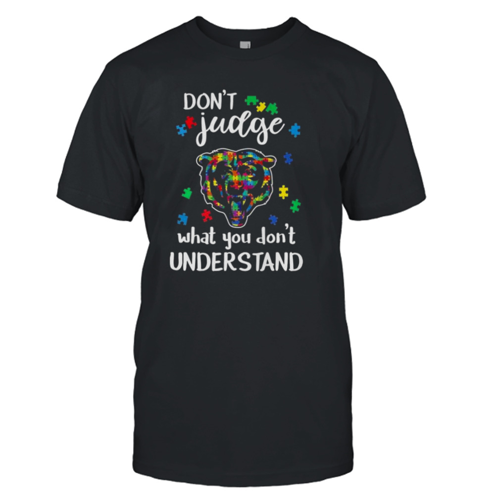 Chicago Bears Autism Don’t Judge What You Don’t Understand Shirt