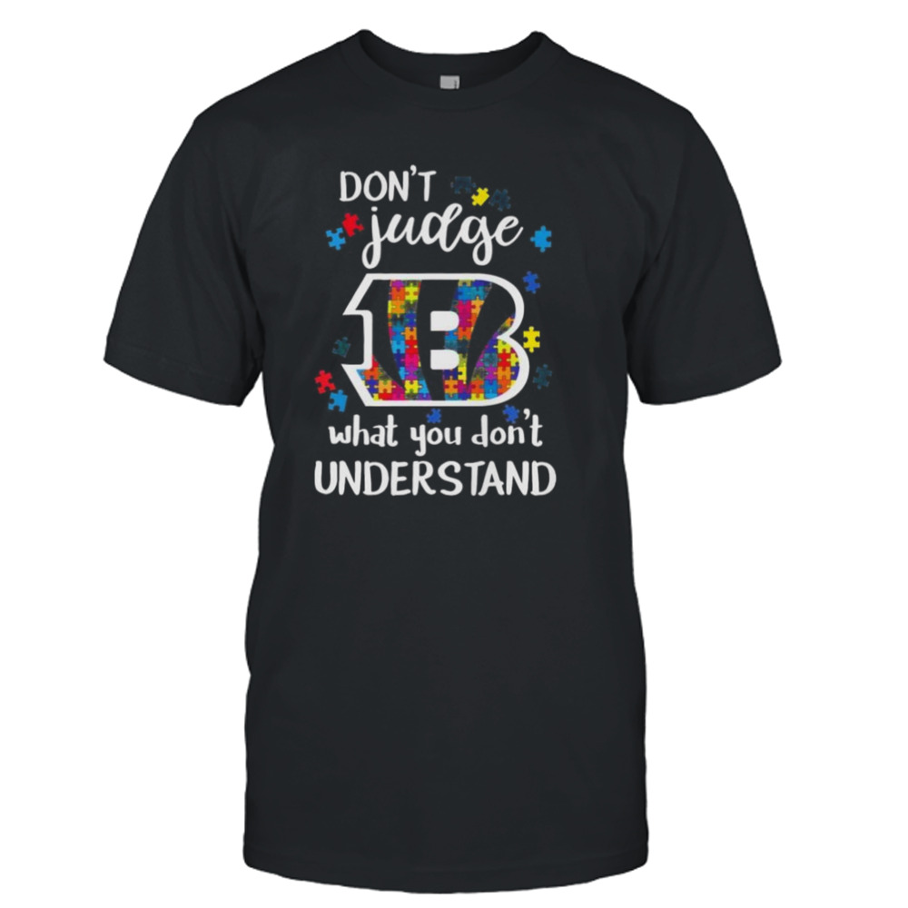 Cincinnati Bengals Autism Don’t Judge What You Don’t Understand Shirt