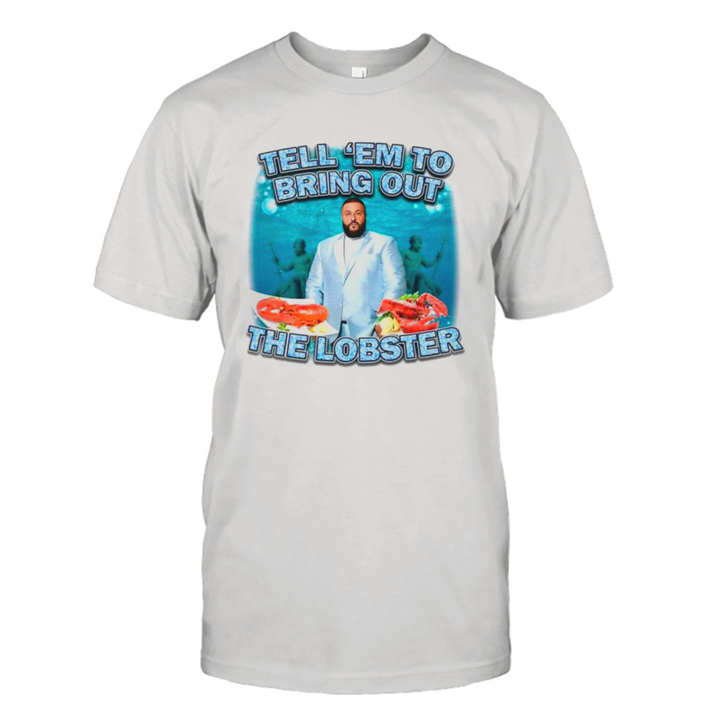 DJ Khaled tell ’em to bring out the lobster T-shirt