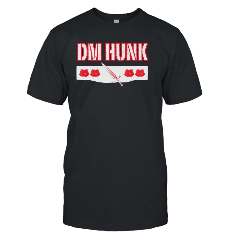 DM Hunk we want Drew Mania McIntyre shirt