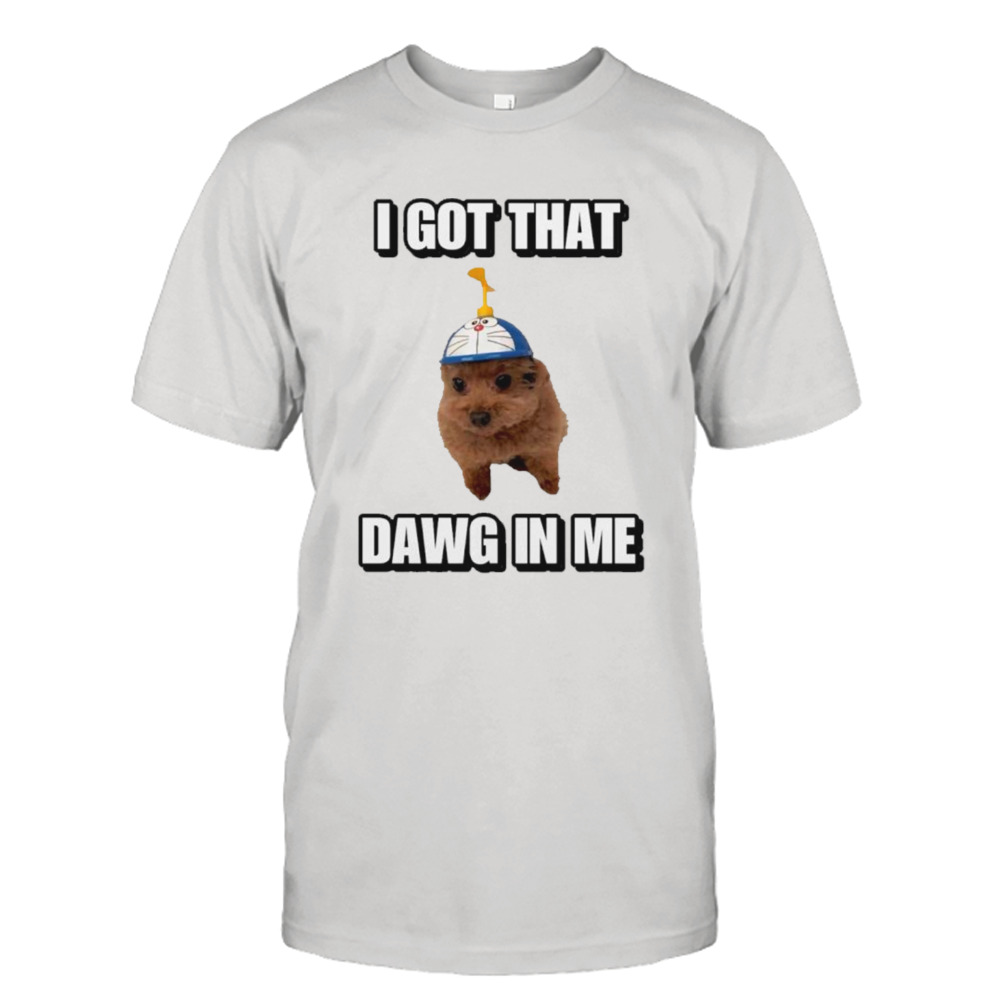 Dog doraemon flying I got dawg in me shirt