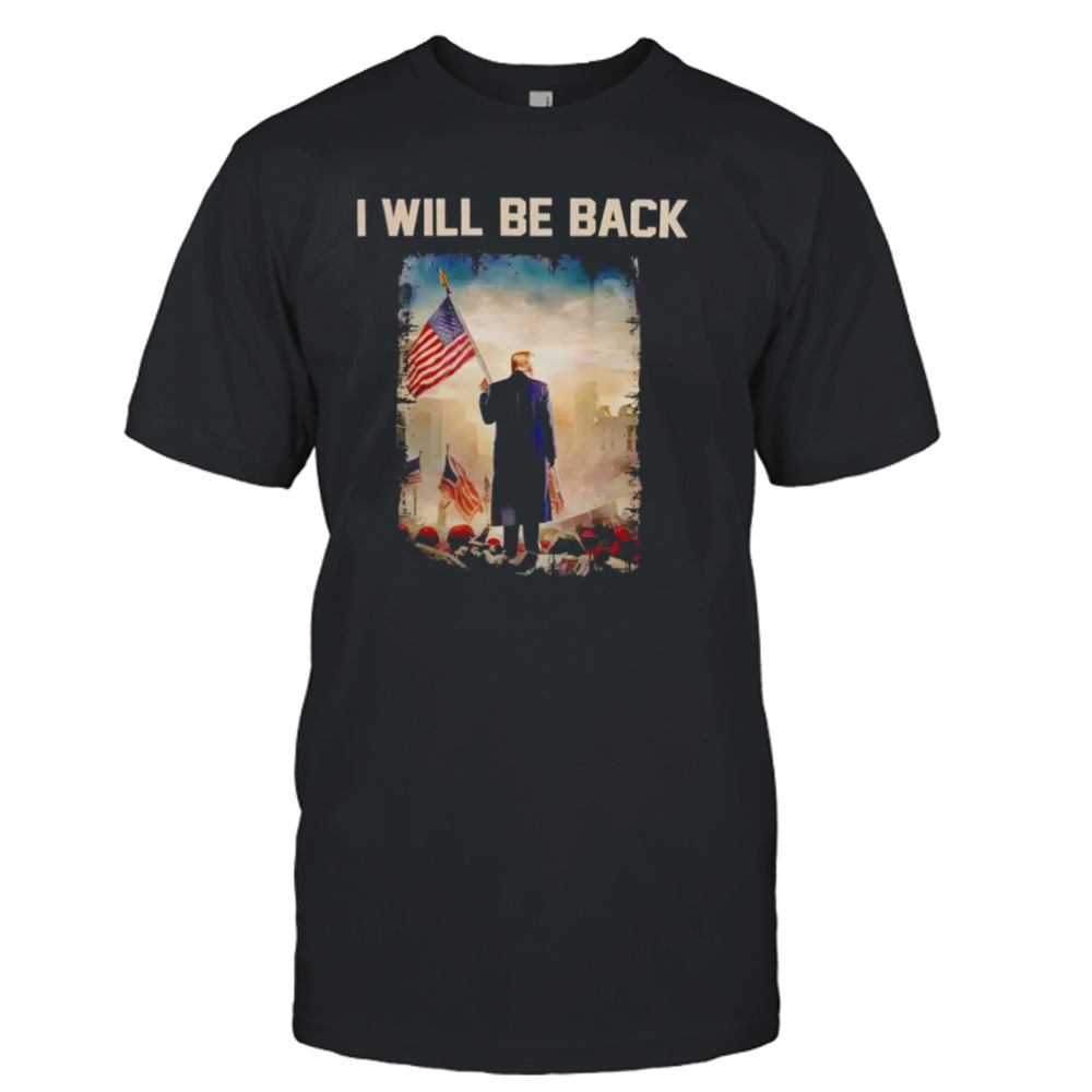 Donald Trump I will be back shirt