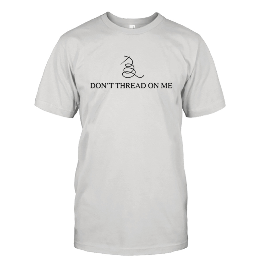 Don’t thread on me shirt