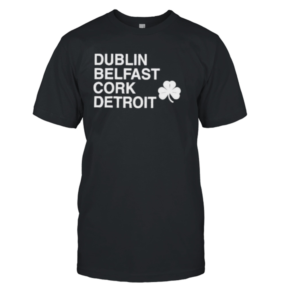 Dublin Belfast Cork Detroit Shirt