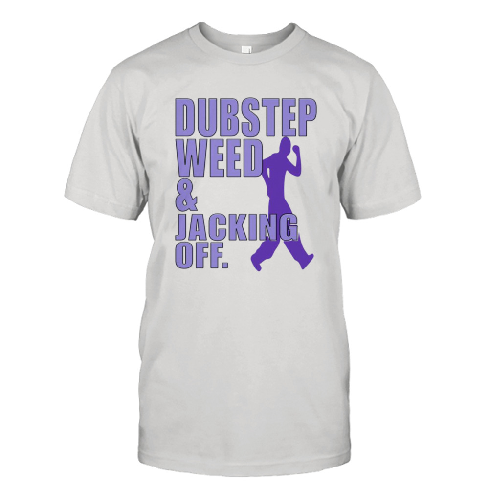 Dubstep Weed Jacking Off Shirt