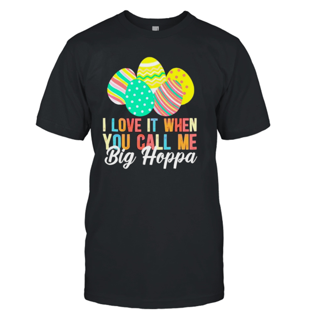 Easter day I love it when you call me big hoppa shirt