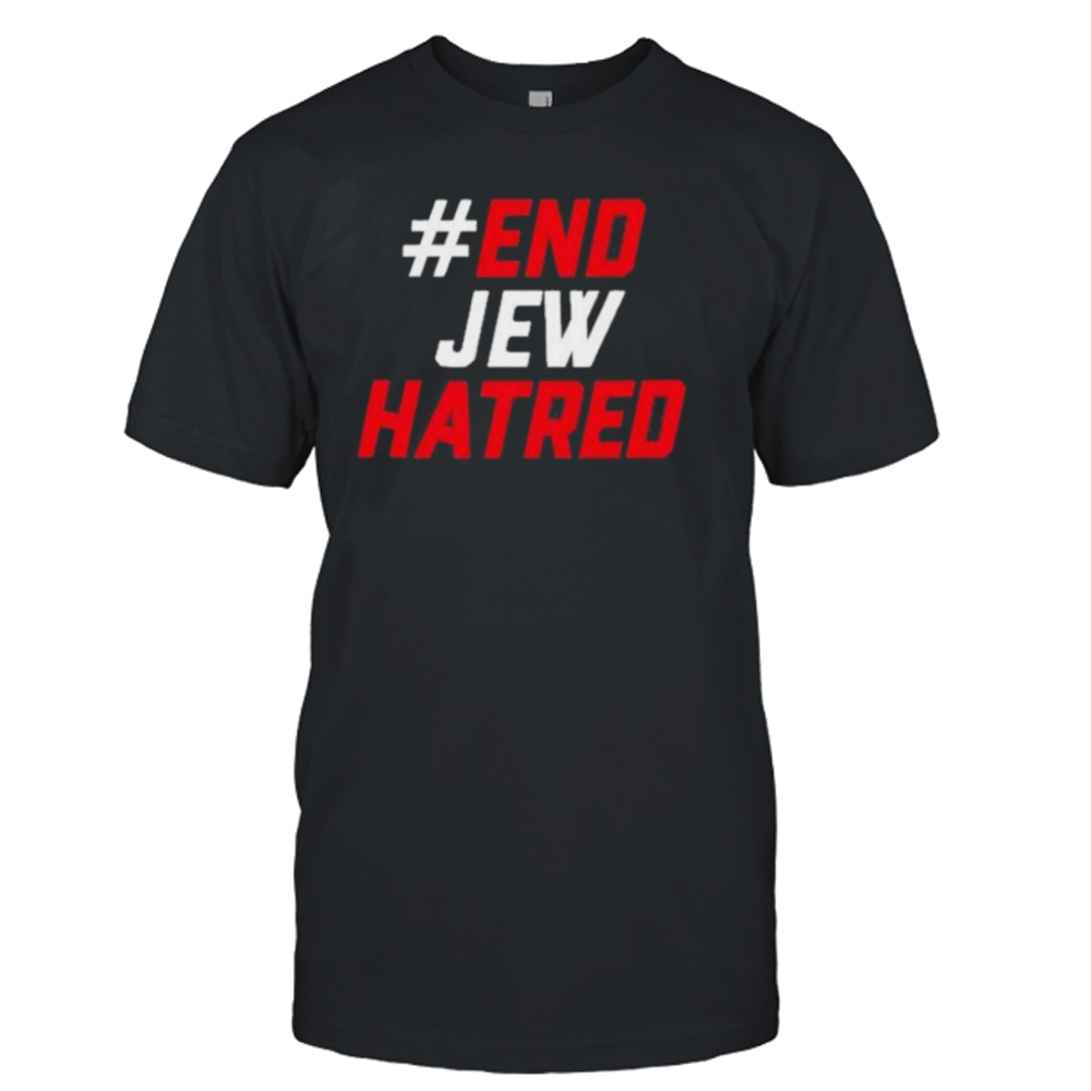 End Jew Hatred T-Shirt