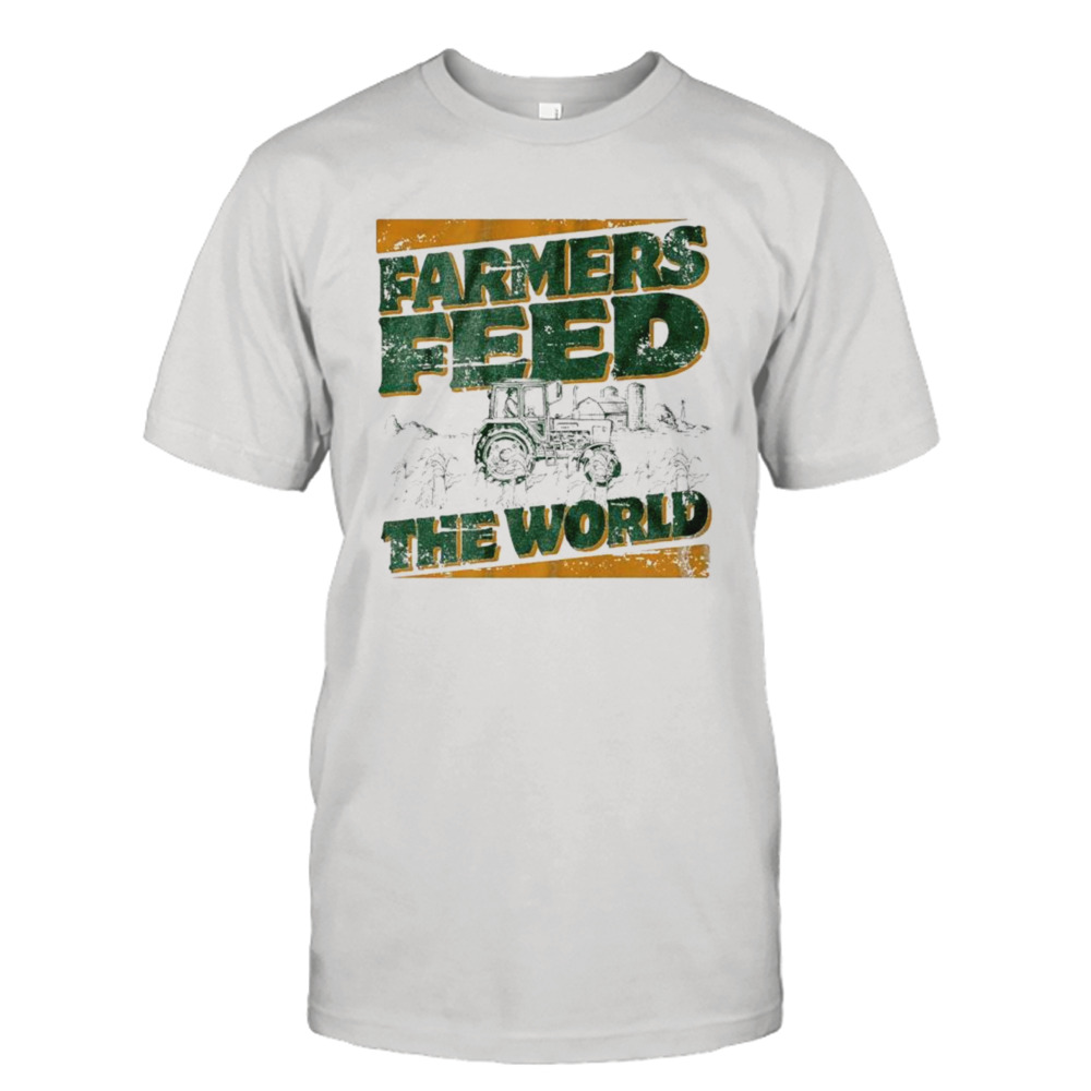 Farmers feed the world shirt